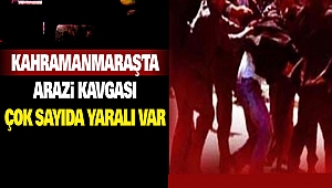 Kahramanmaraş'ta Arazi Kavgası: Çok Sayıda Yaralı Var
