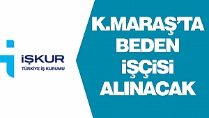 Kahramanmaraş’ta Beden İşçisi Alınacak