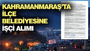 Kahramanmaraş’ta Belediyeye İşçi Alımı