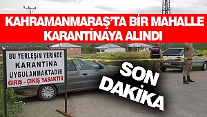 Kahramanmaraş'ta Bir Mahalle Karantinaya Alındı