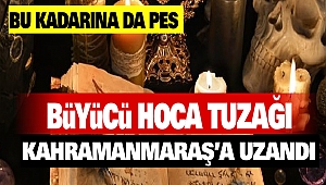 Kahramanmaraş'ta Büyücü Hoca Tuzağı