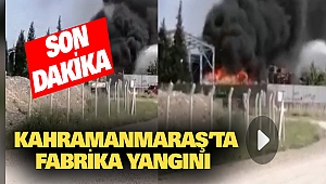 Kahramanmaraş'ta Büyük Yangın