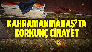 Kahramanmaraş'ta Cinayet