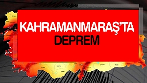 Kahramanmaraş’ta Deprem