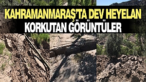Kahramanmaraş’ta Dev Heyelan: Korkutan Görüntüler