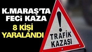 Kahramanmaraş’ta Feci Kaza