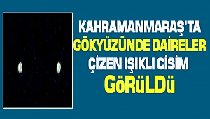 Kahramanmaraş'ta Gökyüzünde Daireler Çizen Işıklı Cisim