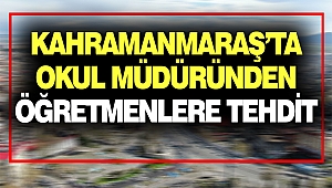 Kahramanmaraş’ta Okul Müdüründen Öğretmenlere Tehdit