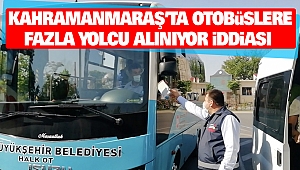 Kahramanmaraş’ta Otobüslere Fazla Yolcu Alınıyor İddiası