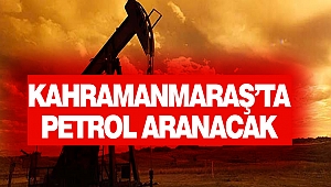 Kahramanmaraş’ta Petrol Aranacak