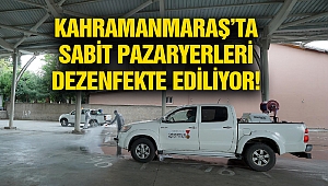 Kahramanmaraş’ta Sabit Pazaryerleri Dezenfekte Ediliyor