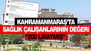 Kahramanmaraş’ta sağlık çalışanlarının değeri “200 liraymış”