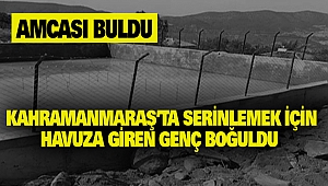 Kahramanmaraş’ta Serinlemek İçin Havuza Giren Genç Boğuldu