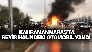 Kahramanmaraş’ta Seyir Halindeki Otomobil Yandı