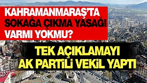 Kahramanmaraş'ta Sokağa Çıkma Yasağı Varmı Yokmu?