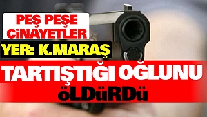 Kahramanmaraş'ta Tartışlığı Oğlunu Öldürdü