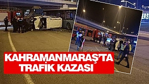 Kahramanmaraş’ta Trafik Kazası 
