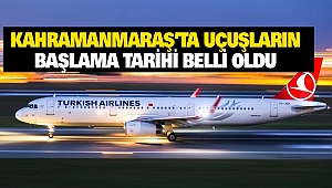Kahramanmaraş’ta Uçuşların Başlama Tarihi Belli Oldu