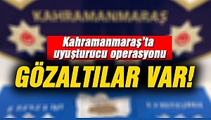 Kahramanmaraş'ta uyuşturucu operasyonu 