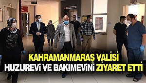 Kahramanmaraş Valisi Huzurevi Ve Bakımevini Ziyaret Etti