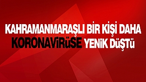 Kahramanmaraşlı Bir Kişi Daha Koronavirüse Yenik Düştü