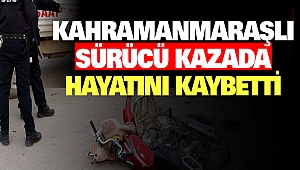 Kahramanmaraşlı Sürücü Kazada Hayatını Kaybetti
