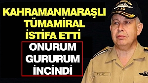 Kahramanmaraşlı Tümamiral İstifa Etti