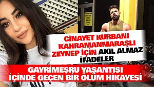 Kahramanmaraşlı Zeynep İçin Akıl Almaz İfadeler “Gayrimeşru Yaşantısı İçinde Geçen Bir Ölüm Hikayesi”