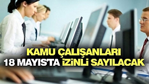 Kamu Çalışanları 18 Mayıs'ta İzinli Sayılacak