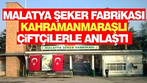 Malatya Şeker Fabrikası Kahramanmaraşlı Çiftçilerle Anlaştı