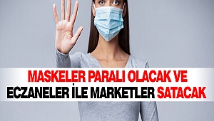 Maskeler Paralı Olacak ve Eczaneler İle Marketler Satacak