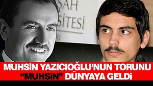Muhsin Yazıcıoğlu’nun Torunu “Muhsin” Dünyaya Geldi