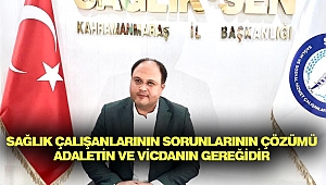 Sağlık Çalışanlarının Sorunlarının Çözümü Adaletin Ve Vicdanın Gereğidir