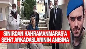 Sınırdan Kahramanmaraş’a Şehit Arkadaşlarının Anısına