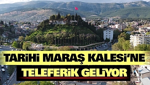 Tarihi Maraş Kalesi'ne Teleferik Geliyor