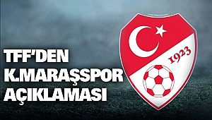 TFF’den Kahramanmaraşspor Açıklaması