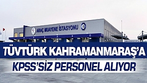 TÜVTÜRK Kahramanmaraş’a KPSS’siz Personel Alıyor