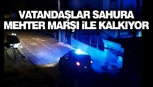 Vatandaşlar Sahura Mehter Marşı İle Kalkıyor