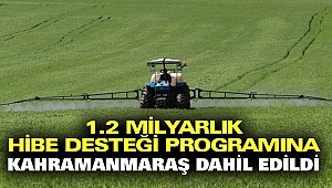 1.2 Milyarlık Hibe Desteği Programına Kahramanmaraş ta Dahil Edildi