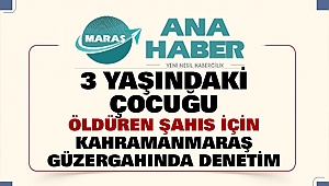 3 Yaşındaki Çocuğu Döverek Öldüren Şahıs İçin Kahramanmaraş Yolunda Denetim