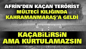 Afrin'den Kaçan Terörist Mülteci Kılığında Kahramanmaraş'a Geldi