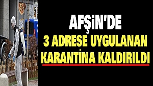 Afşin’de 3 Adrese Uygulanan Karantina Kaldırıldı