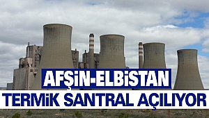 Afşin-Elbistan Termik Santral Açılıyor