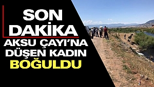 Aksu Çayı'na Düşen Kadın Boğuldu
