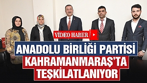 Anadolu Birliği Partisi Kahramanmaraş'ta Teşkilatlanıyor