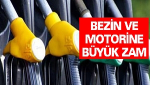 Bezin Ve Motorine Büyük Zam