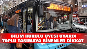 Bilim Kurulu Üyesi Uyardı: Toplu Taşımaya Binenler Dikkat 