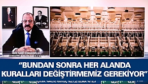 “Bundan sonra her alanda kuralları değiştirmemiz gerekiyor”