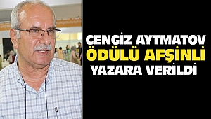 Cengiz Aytmatov Ödülü Afşinli Yazara Verildi