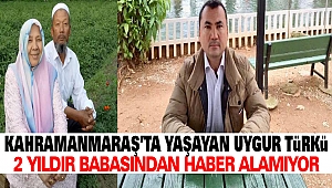 Çin Zulmü Bitmiyor.... Kahramanmaraş'ta Yaşayan Uygur Türkü 2 Yıldır Babasından Haber Alamıyor